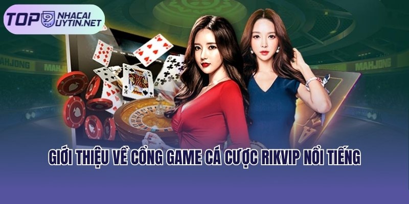 Giới thiệu về cổng game cá cược Rikvip nổi tiếng