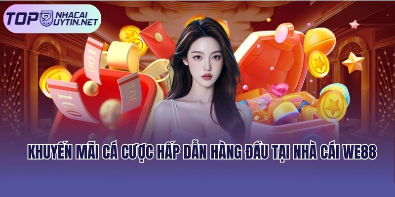 Khuyến mãi cá cược hấp dẫn hàng đầu tại nhà cái We88