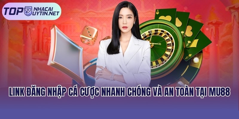 Link đăng nhập cá cược nhanh chóng và an toàn tại MU88