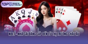 Nbet - Nhà Cái Đẳng Cấp Đến Từ Thị Trường Châu Âu