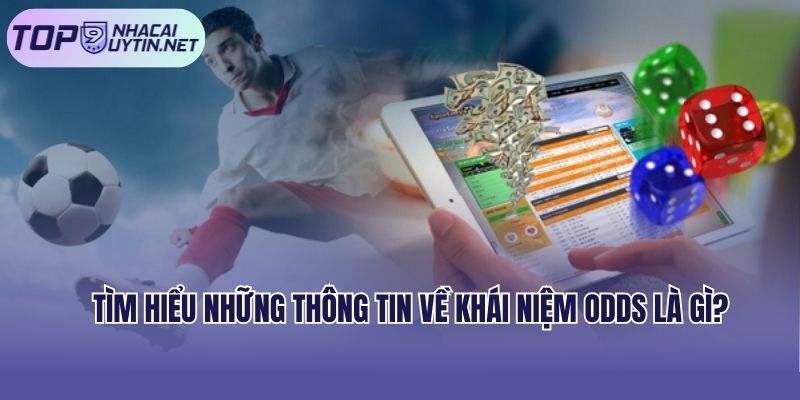 Tìm hiểu những thông tin về khái niệm Odds là gì?