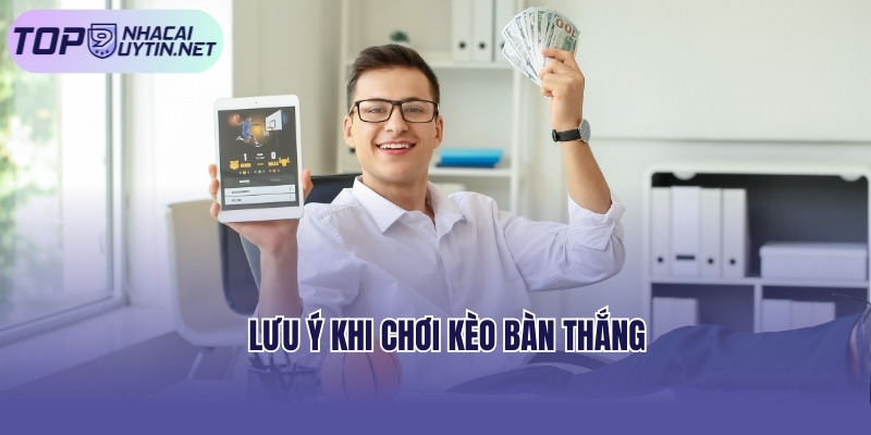 Lưu ý khi chơi kèo bàn thắng