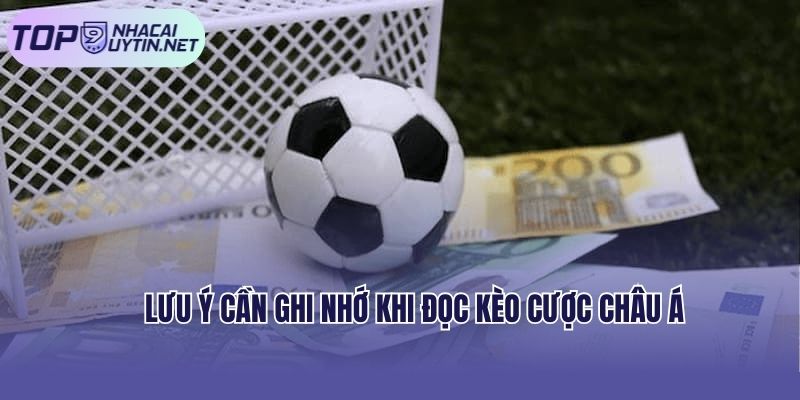 Một số lưu ý cần ghi nhớ khi đọc kèo cược châu Á