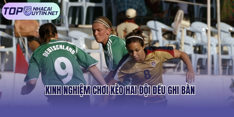 Kinh nghiệm chơi kèo hai đội đều ghi bàn
