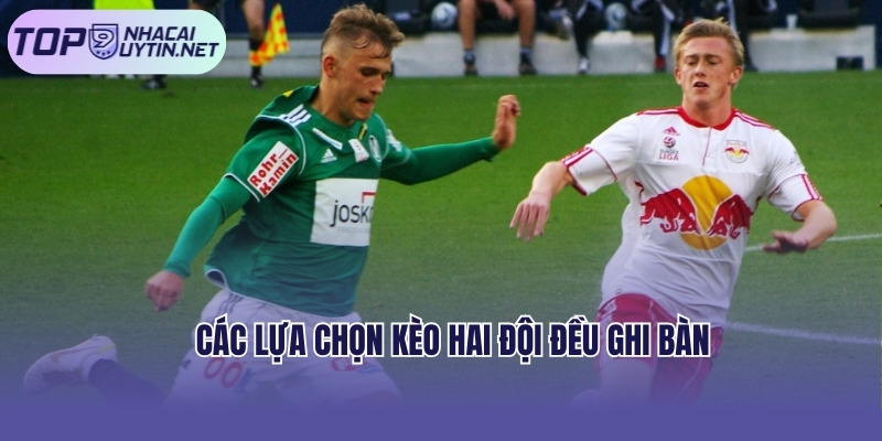 Các lựa chọn kèo hai đội đều ghi bàn